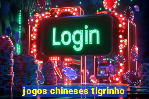 jogos chineses tigrinho